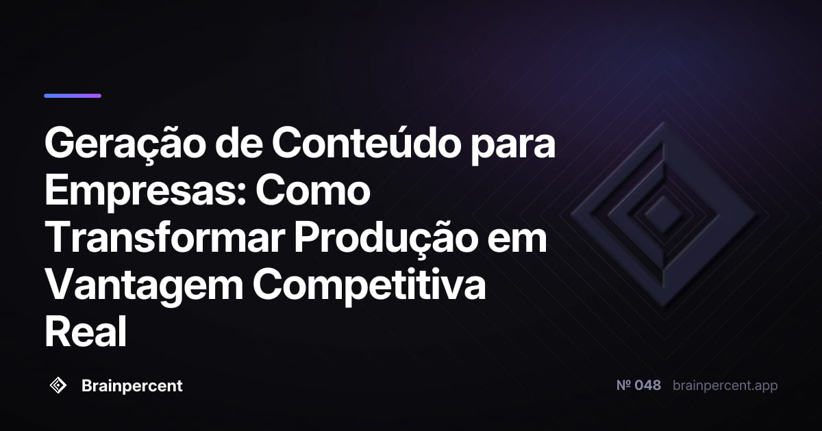 Geração de Conteúdo para Empresas: Como Transformar Produção em Vantagem Competitiva Real
