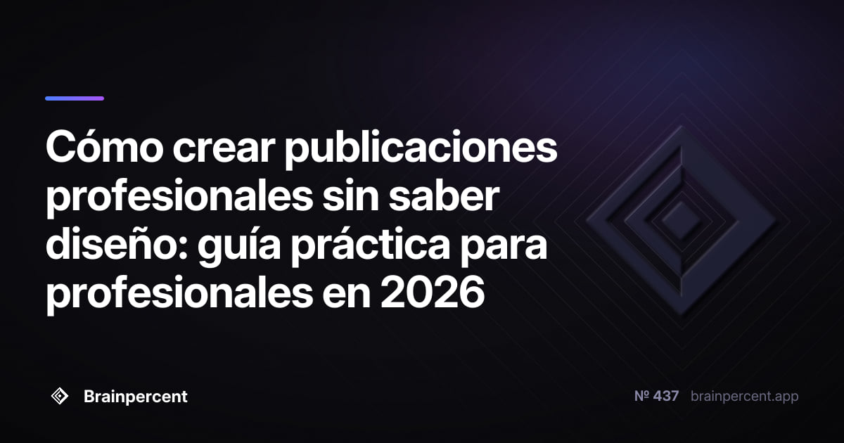 Cómo crear publicaciones profesionales sin saber diseño: guía práctica para profesionales en 2026