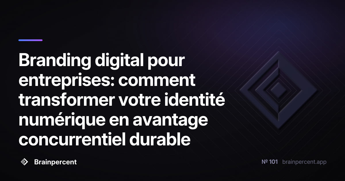 Branding digital pour entreprises: comment transformer votre identité numérique en avantage concurrentiel durable