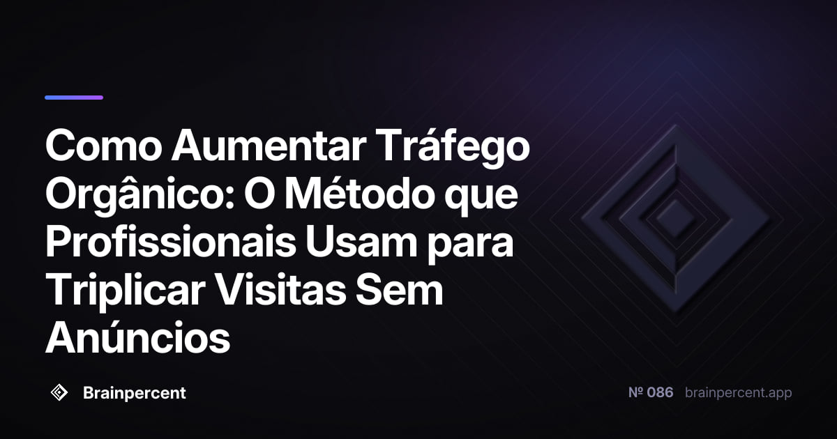 Como Aumentar Tráfego Orgânico: O Método que Profissionais Usam para Triplicar Visitas Sem Anúncios