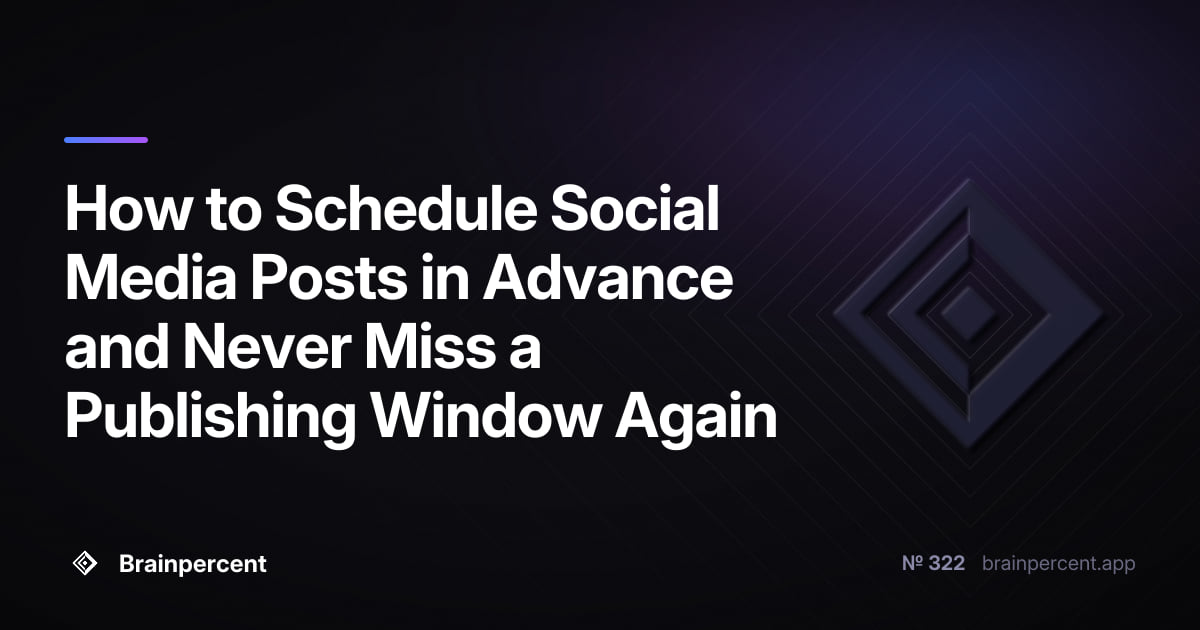 How to Schedule Social Media Posts in Advance and Never Miss a Publishing Window Again