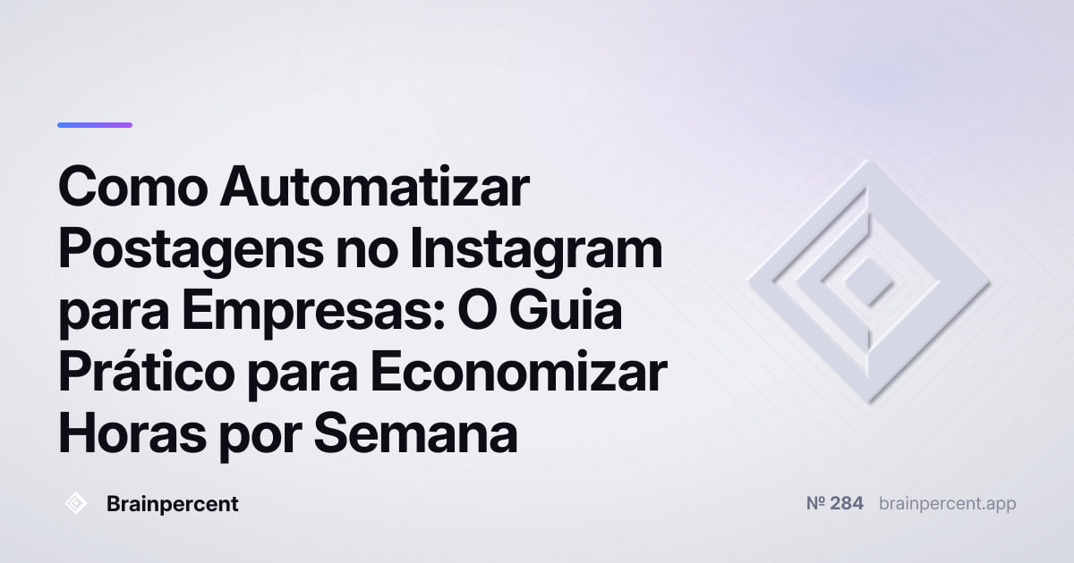 Featured image for: Como Automatizar Postagens no Instagram para Empresas: O Guia Prático para Economizar Horas por Semana