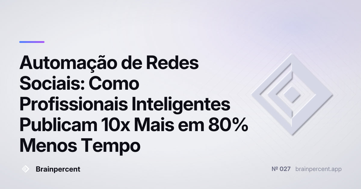 Featured image for: Automação de Redes Sociais: Como Profissionais Inteligentes Publicam 10x Mais em 80% Menos Tempo