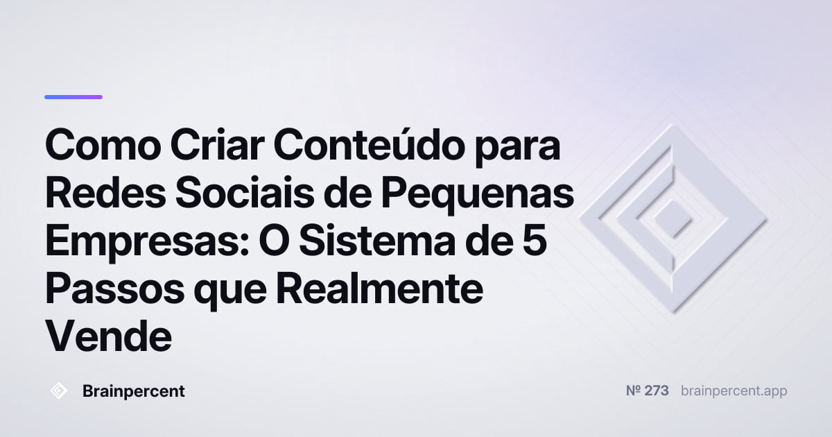 Featured image for: Como Criar Conteúdo para Redes Sociais de Pequenas Empresas: O Sistema de 5 Passos que Realmente Vende