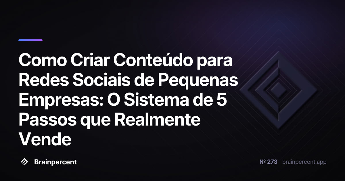 Featured image for: Como Criar Conteúdo para Redes Sociais de Pequenas Empresas: O Sistema de 5 Passos que Realmente Vende