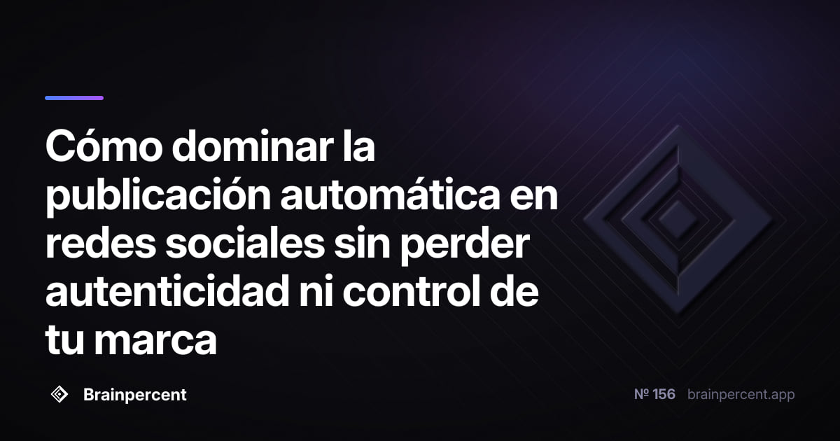 Featured image for: Cómo dominar la publicación automática en redes sociales sin perder autenticidad ni control de tu marca