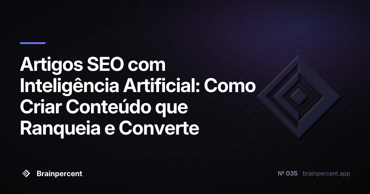 Artigos SEO com Inteligência Artificial: Como Criar Conteúdo que Ranqueia e Converte