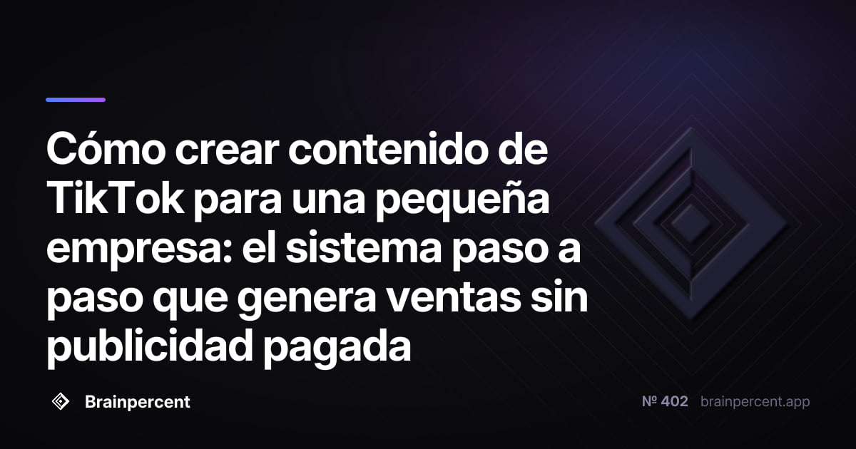 Cómo crear contenido de TikTok para una pequeña empresa: el sistema paso a paso que genera ventas sin publicidad pagada