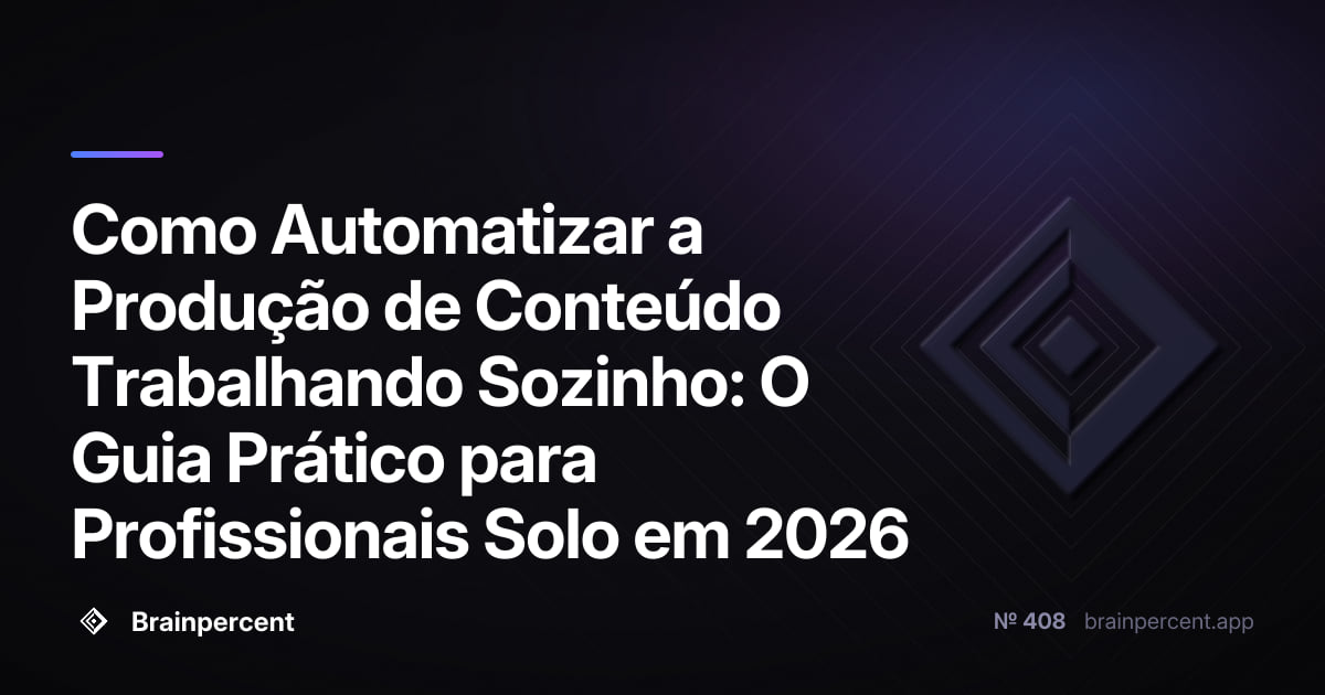 Featured image for: Como Automatizar a Produção de Conteúdo Trabalhando Sozinho: O Guia Prático para Profissionais Solo em 2026