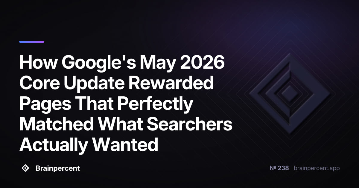 How Google's May 2026 Core Update Rewarded Pages That Perfectly Matched What Searchers Actually Wanted
