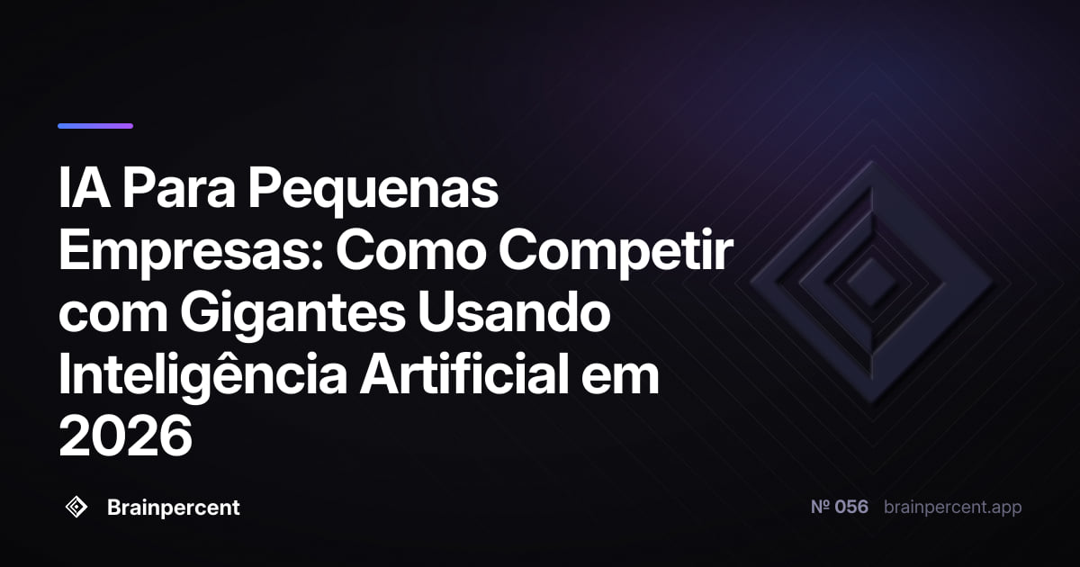 IA Para Pequenas Empresas: Como Competir com Gigantes Usando Inteligência Artificial em 2026
