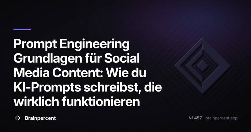 Prompt Engineering Grundlagen für Social Media Content: Wie du KI-Prompts schreibst, die wirklich funktionieren