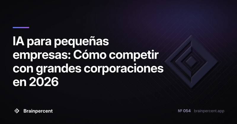 IA para pequeñas empresas: Cómo competir con grandes corporaciones en 2026