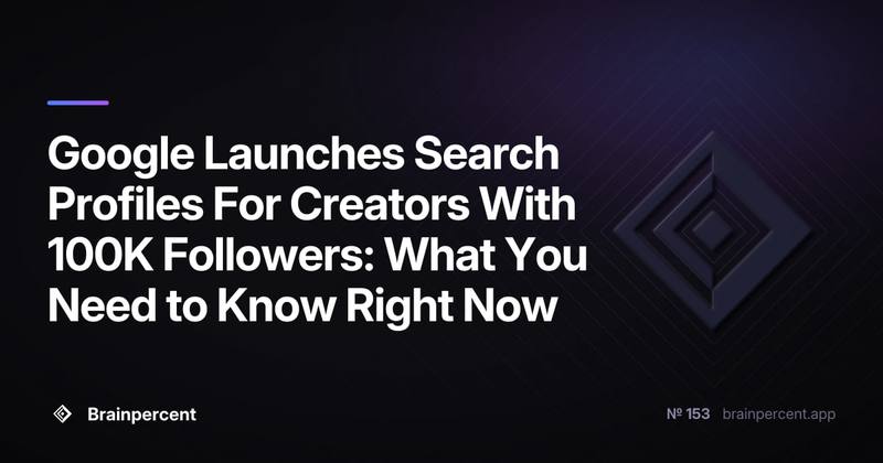 Google Launches Search Profiles For Creators With 100K Followers: What You Need to Know Right Now