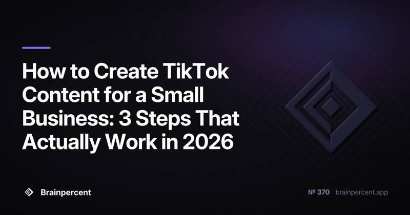How to Create TikTok Content for a Small Business: 3 Steps That Actually Work in 2026