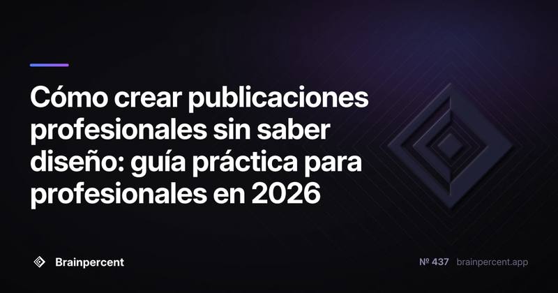 Cómo crear publicaciones profesionales sin saber diseño: guía práctica para profesionales en 2026