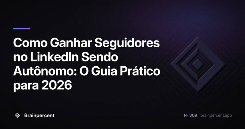 Como Ganhar Seguidores no LinkedIn Sendo Autônomo: O Guia Prático para 2026