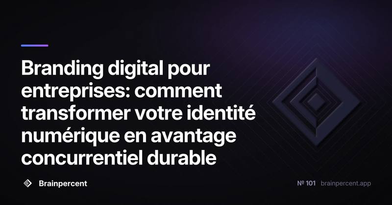 Branding digital pour entreprises: comment transformer votre identité numérique en avantage concurrentiel durable