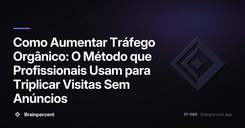 Como Aumentar Tráfego Orgânico: O Método que Profissionais Usam para Triplicar Visitas Sem Anúncios