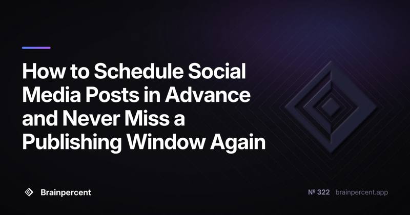 How to Schedule Social Media Posts in Advance and Never Miss a Publishing Window Again