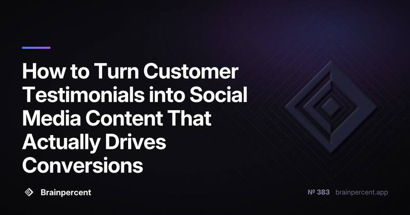 How to Turn Customer Testimonials into Social Media Content That Actually Drives Conversions