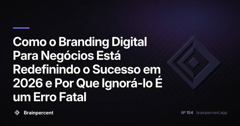 Como o Branding Digital Para Negócios Está Redefinindo o Sucesso em 2026 e Por Que Ignorá-lo É um Erro Fatal