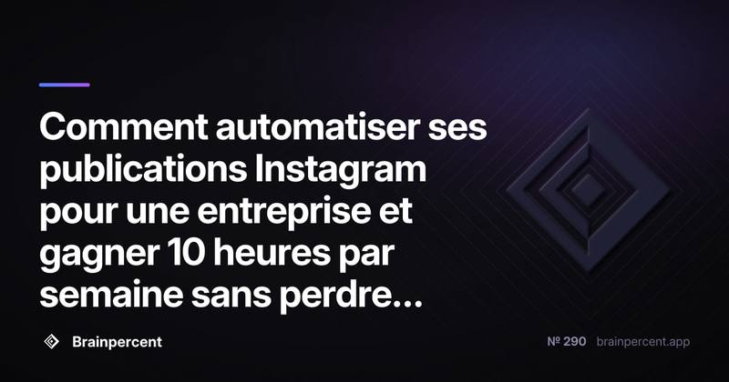 Comment automatiser ses publications Instagram pour une entreprise et gagner 10 heures par semaine sans perdre en authenticité