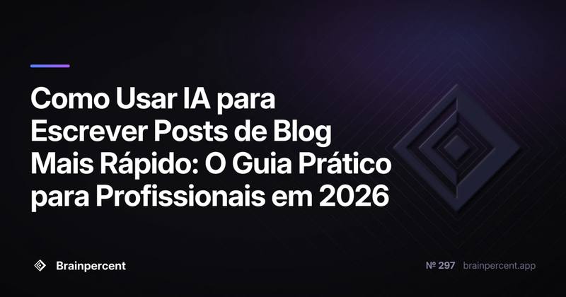 Como Usar IA para Escrever Posts de Blog Mais Rápido: O Guia Prático para Profissionais em 2026