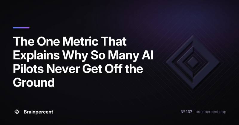 The One Metric That Explains Why So Many AI Pilots Never Get Off the Ground