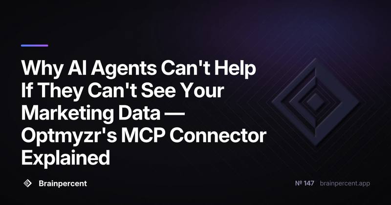 Why AI Agents Can't Help If They Can't See Your Marketing Data — Optmyzr's MCP Connector Explained