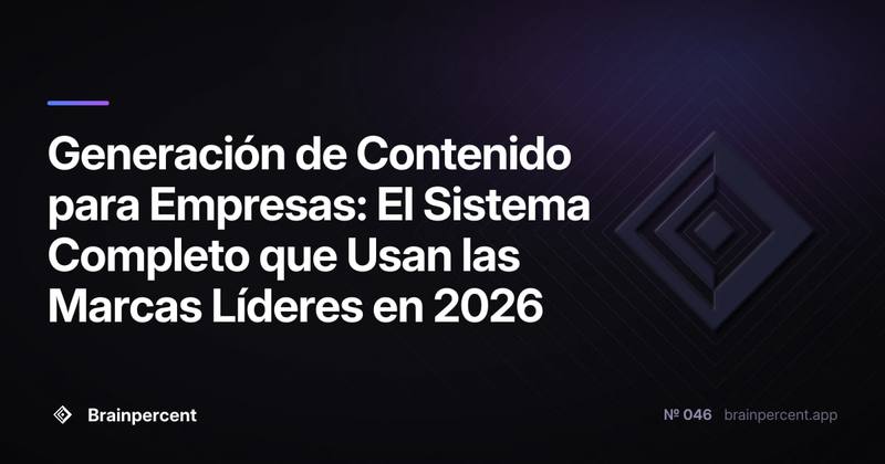 Generación de Contenido para Empresas: El Sistema Completo que Usan las Marcas Líderes en 2026