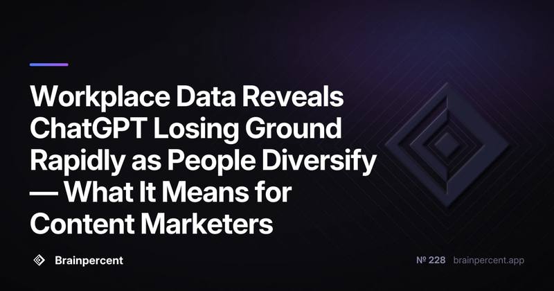 Workplace Data Reveals ChatGPT Losing Ground Rapidly as People Diversify โ What It Means for Content Marketers