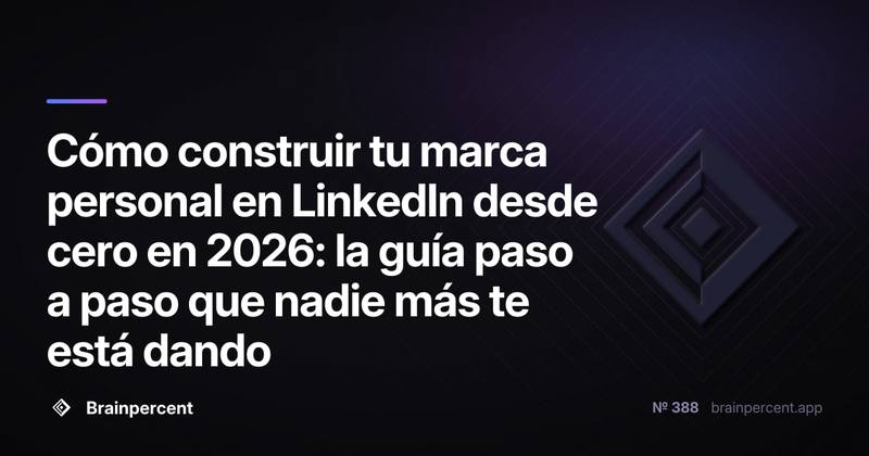 Cómo construir tu marca personal en LinkedIn desde cero en 2026: la guía paso a paso que nadie más te está dando