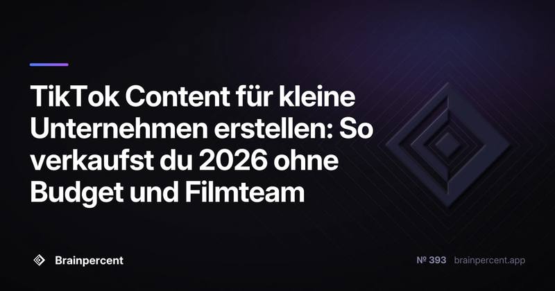 TikTok Content für kleine Unternehmen erstellen: So verkaufst du 2026 ohne Budget und Filmteam
