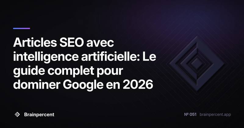 Articles SEO avec intelligence artificielle: Le guide complet pour dominer Google en 2026