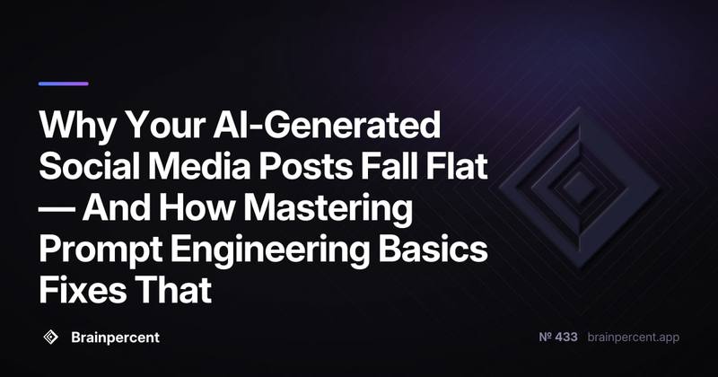 Why Your AI-Generated Social Media Posts Fall Flat — And How Mastering Prompt Engineering Basics Fixes That