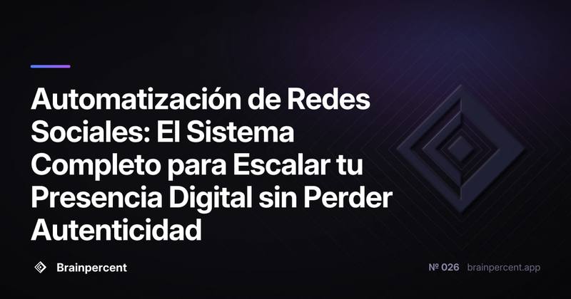 Automatización de Redes Sociales: El Sistema Completo para Escalar tu Presencia Digital sin Perder Autenticidad
