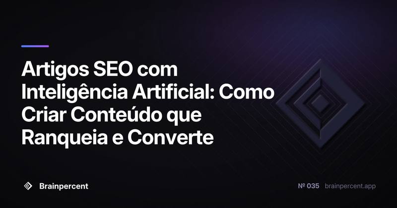 Artigos SEO com Inteligência Artificial: Como Criar Conteúdo que Ranqueia e Converte