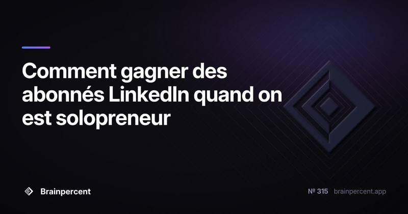 Comment gagner des abonnés LinkedIn quand on est solopreneur: la méthode exacte pour passer de 0 à 1 000 abonnés sans budget publicitaire