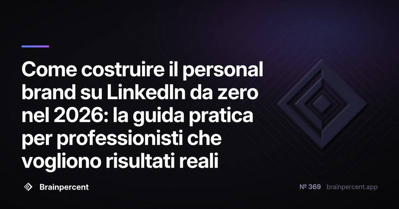 Come costruire il personal brand su LinkedIn da zero nel 2026: la guida pratica per professionisti che vogliono risultati reali