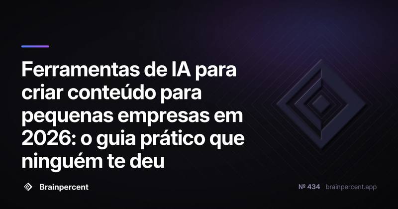 Ferramentas de IA para criar conteúdo para pequenas empresas em 2026: o guia prático que ninguém te deu