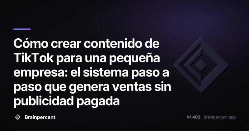 Cómo crear contenido de TikTok para una pequeña empresa: el sistema paso a paso que genera ventas sin publicidad pagada