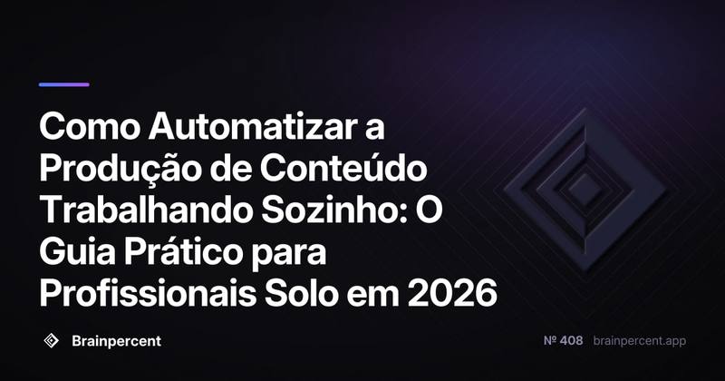 Como Automatizar a Produção de Conteúdo Trabalhando Sozinho: O Guia Prático para Profissionais Solo em 2026