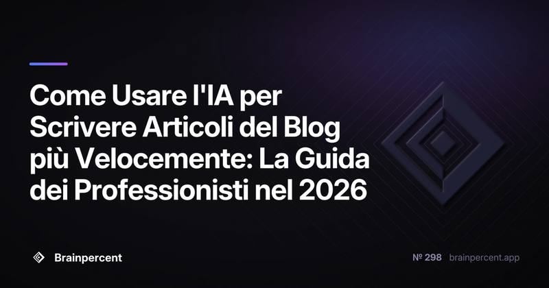Come Usare l'IA per Scrivere Articoli del Blog più Velocemente: La Guida dei Professionisti nel 2026