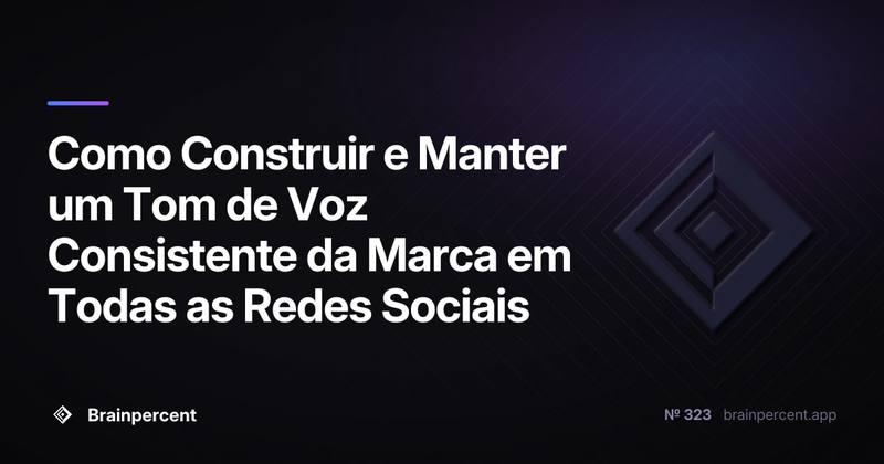 Como Construir e Manter um Tom de Voz Consistente da Marca em Todas as Redes Sociais