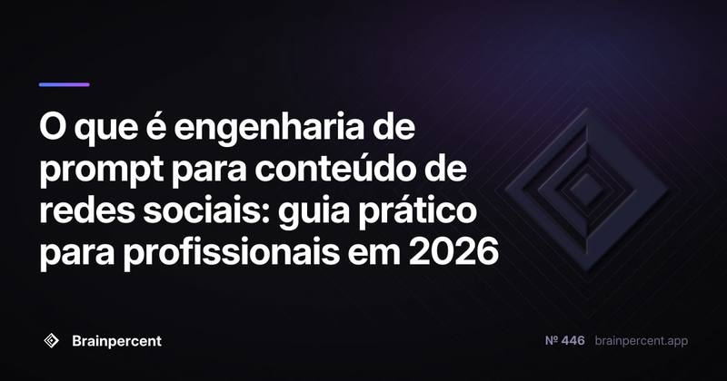 O que é engenharia de prompt para conteúdo de redes sociais: guia prático para profissionais em 2026