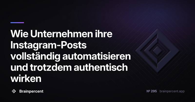 Wie Unternehmen ihre Instagram-Posts vollständig automatisieren und trotzdem authentisch wirken