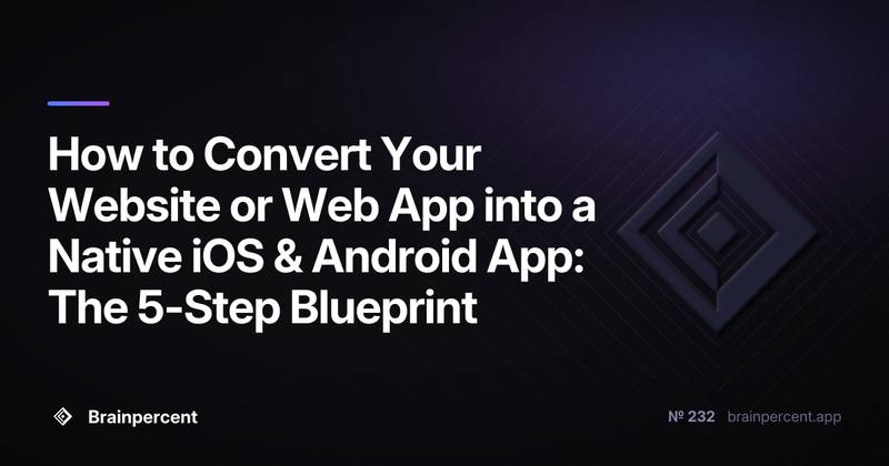 How to Convert Your Website or Web App into a Native iOS & Android App: The 5-Step Blueprint
