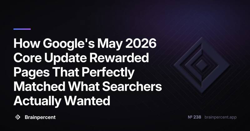 How Google's May 2026 Core Update Rewarded Pages That Perfectly Matched What Searchers Actually Wanted