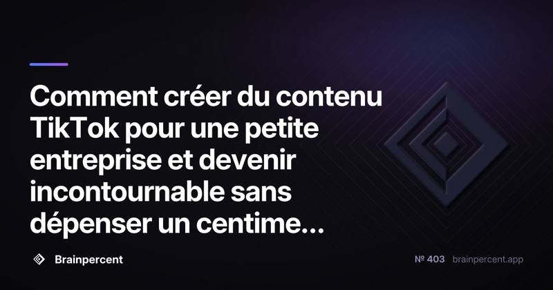 Comment créer du contenu TikTok pour une petite entreprise et devenir incontournable sans dépenser un centime en publicité